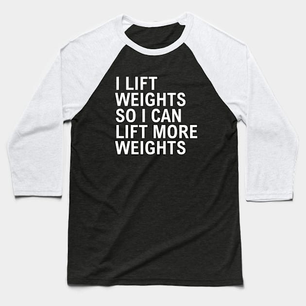 I Lift Weights So I Can Lift More Weights Baseball T-Shirt by Texevod